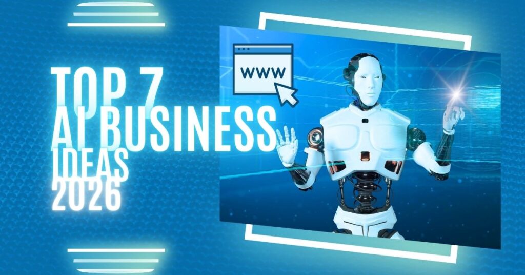 Top 7 AI Business Ideas Anyone Can Start in 2026 for beginners and entrepreneurs looking to launch profitable AI startups with low investment.